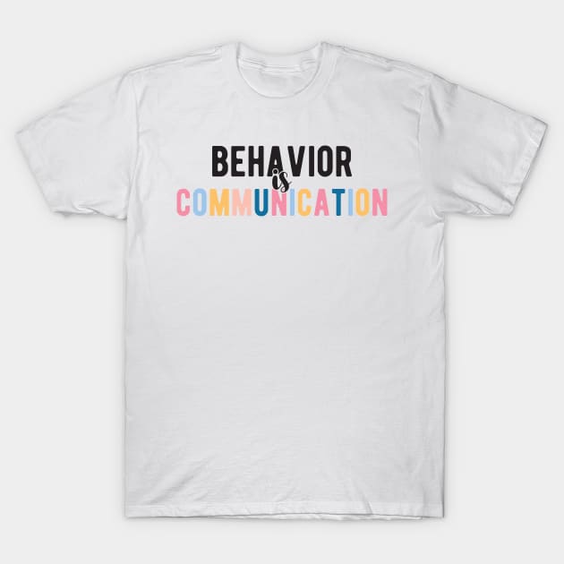 Behavior Is Communication SPED Teacher Gift, BCBA , autism , school psychology ,Special Ed Teacher T-Shirt by Gaming champion